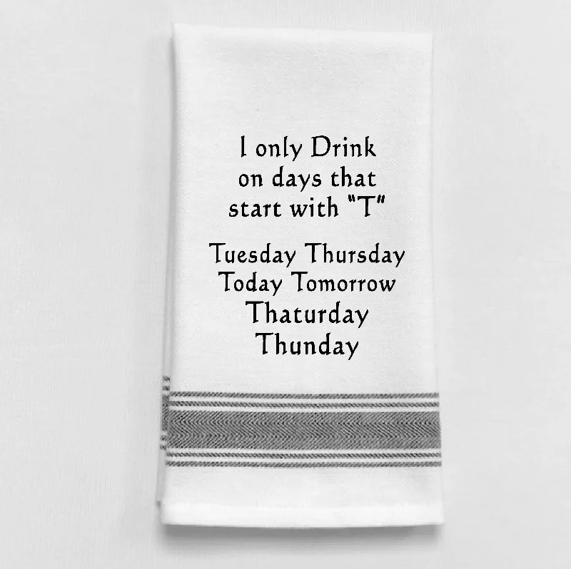 Tea Towel BB-I-331  I only drink on days that start with "T" Tuesday.. Sophisticated Men's French